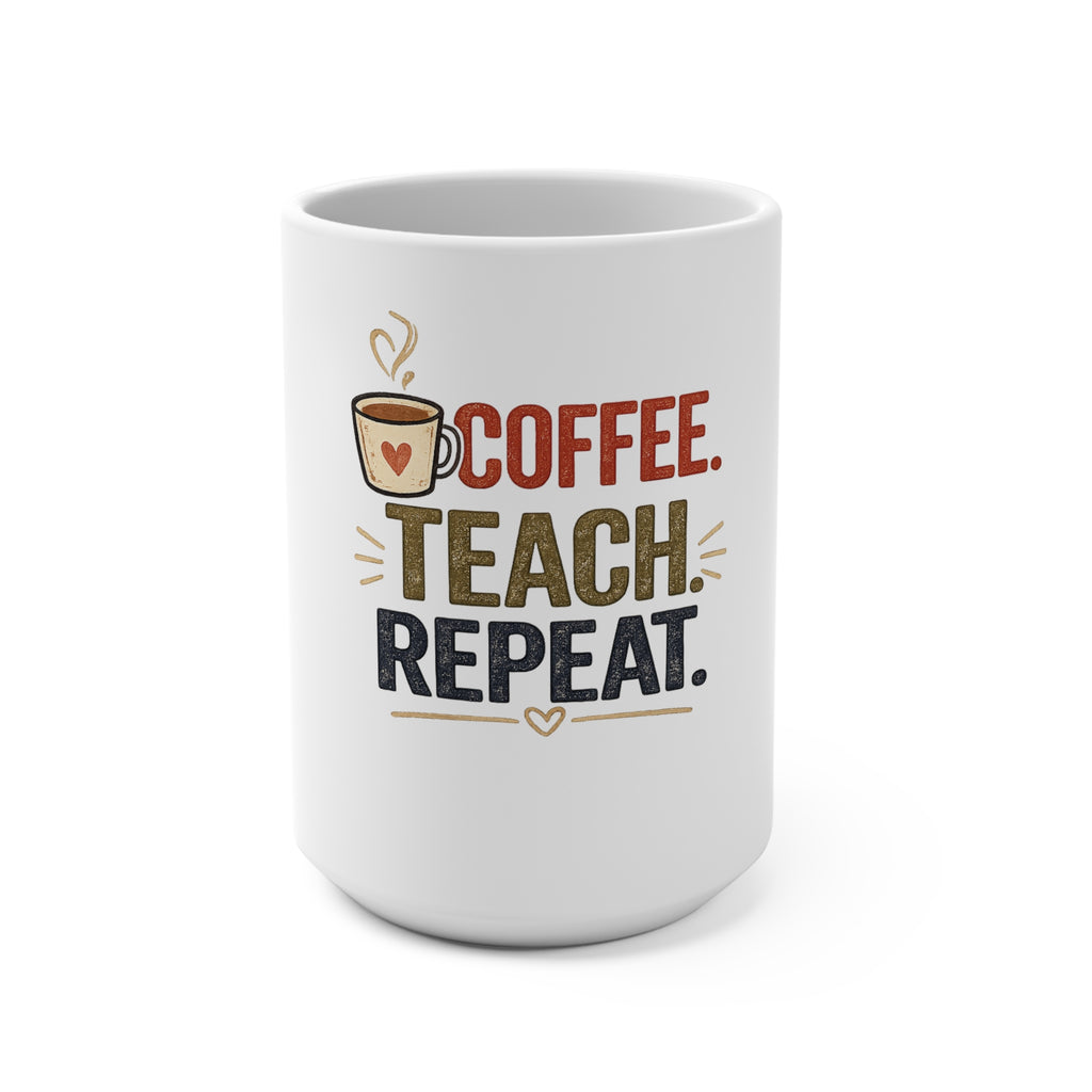Coffee. Teach. Repeat. 15 oz Coffee Mug | Funny Teacher Coffee Cup | Teacher Appreciation Gift | Back to School Mug