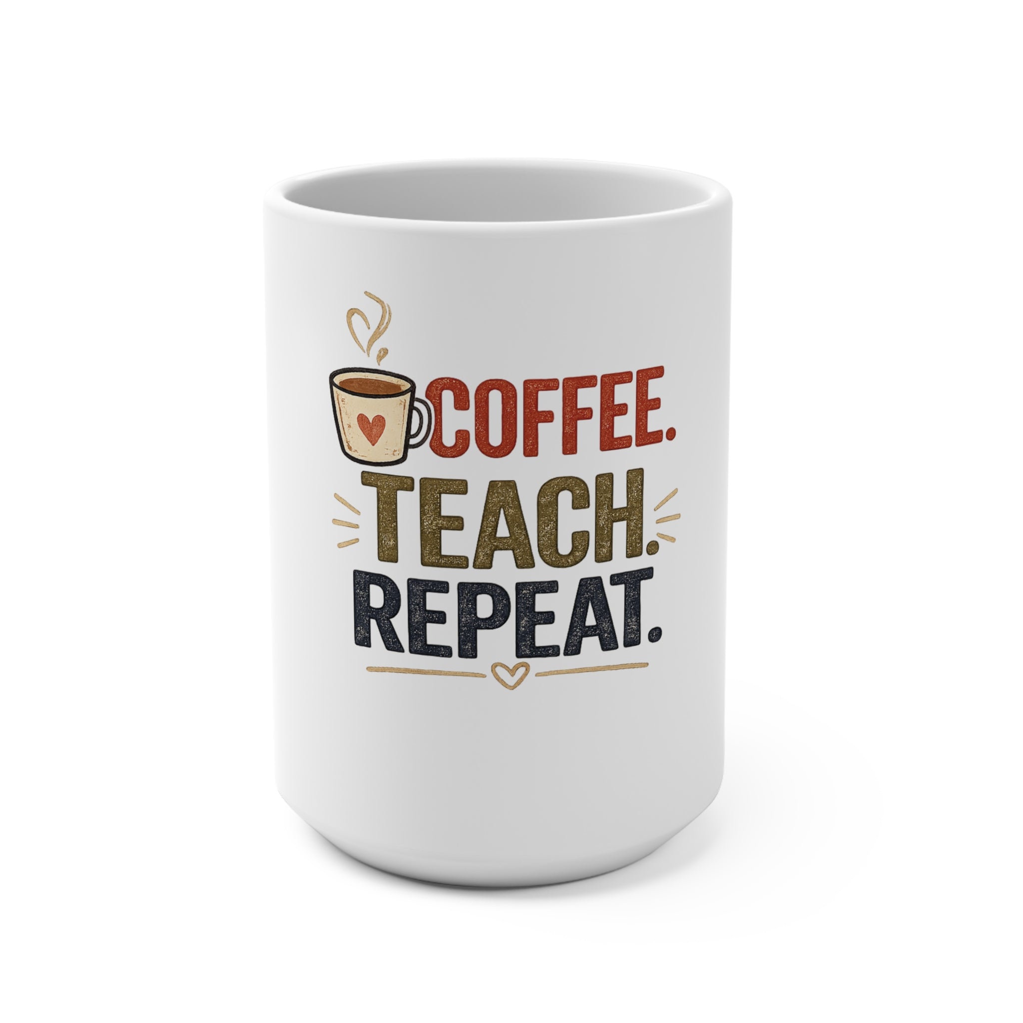 Coffee. Teach. Repeat. 15 oz Coffee Mug | Funny Teacher Coffee Cup | Teacher Appreciation Gift | Back to School Mug